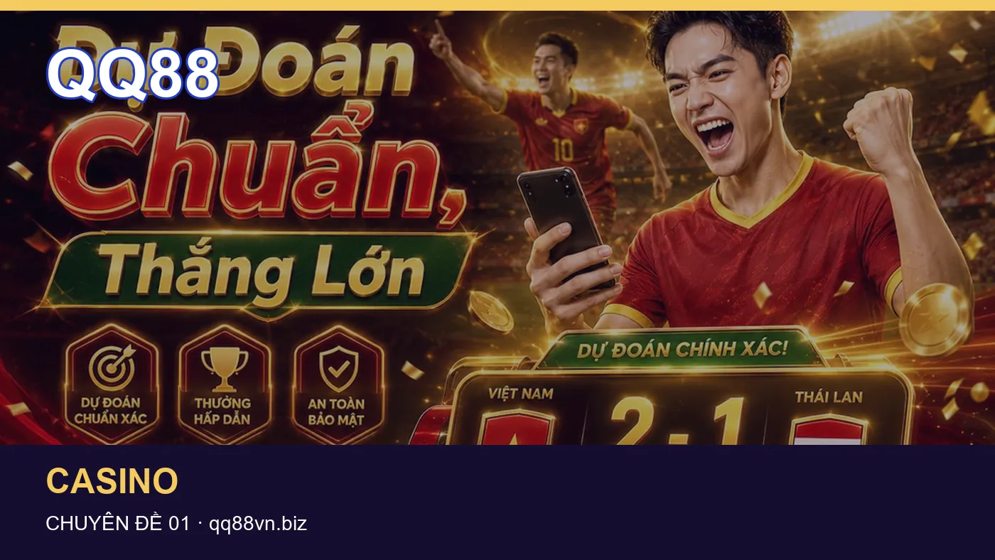 Trải nghiệm Casino trên điện thoại cùng cẩm nang QQ88